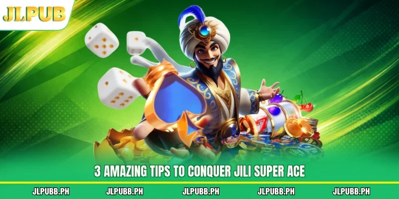 3 amazing tips to conquer Jili Super Ace
