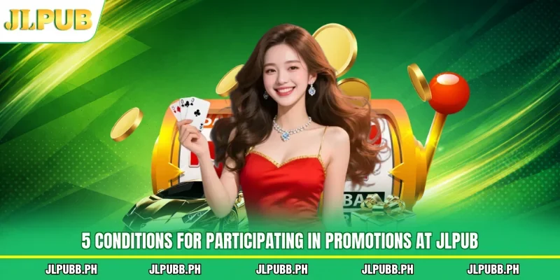 5 Conditions for Participating in promotions at JLPUB