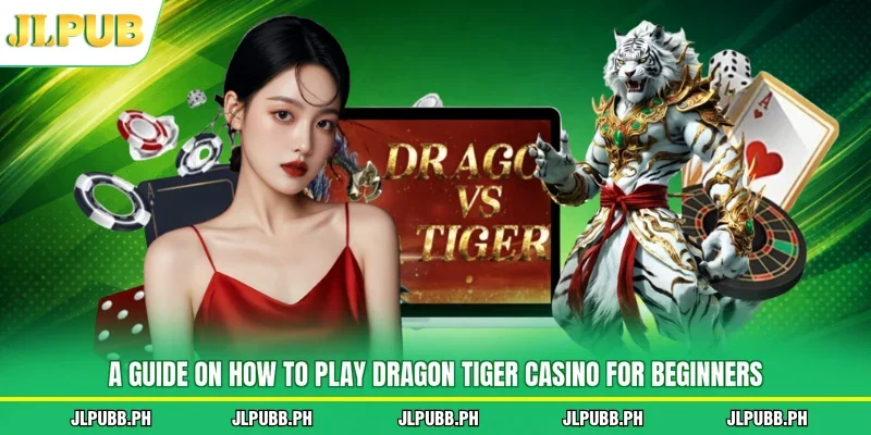 A guide on how to play Dragon Tiger casino for beginners