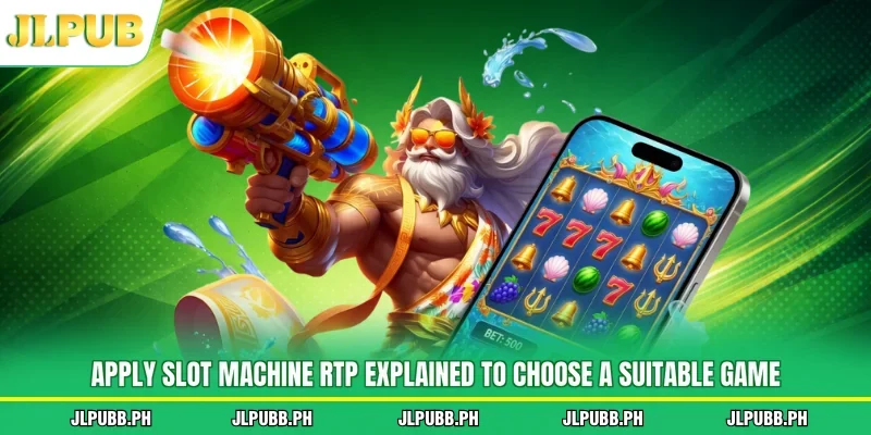 Apply slot machine RTP explained to choose a suitable game