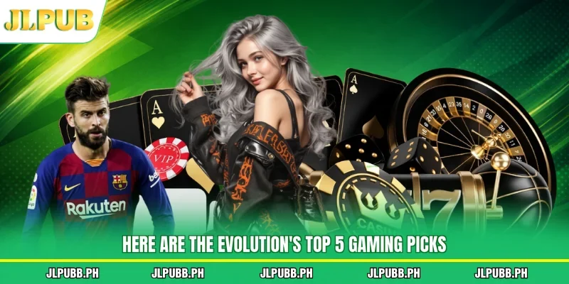 Here are the Evolution's top 5 gaming picks