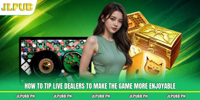 How To Tip Live Dealers To Make The Game More Enjoyable