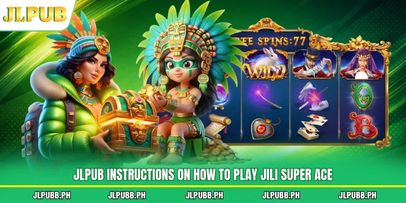 JLPUB instructions on how to play Jili Super Ace