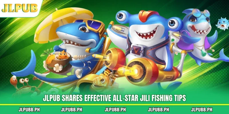 JLPUB shares effective All-Star JILI Fishing tips