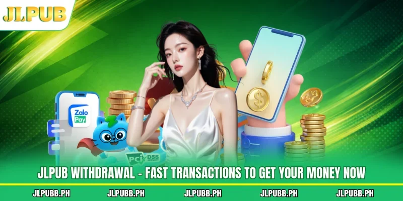 JLPUB Withdrawal - Fast Transactions To Get Your Money Now