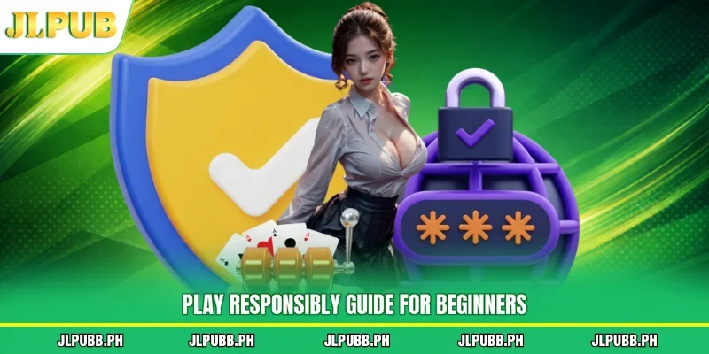 Play responsibly guide for beginners
