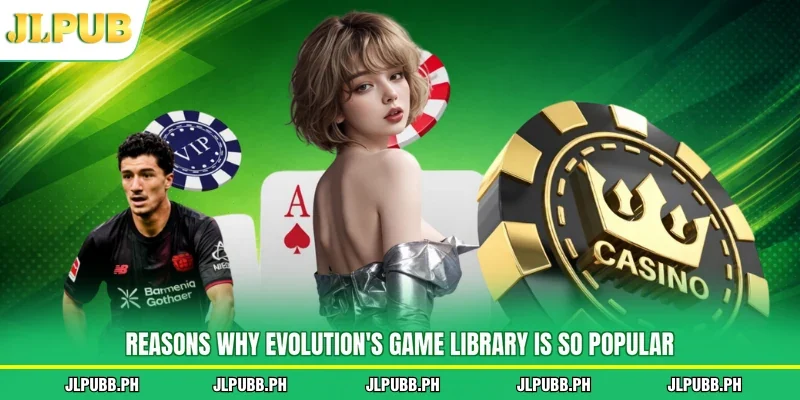 Reasons why Evolution's game library is so popular