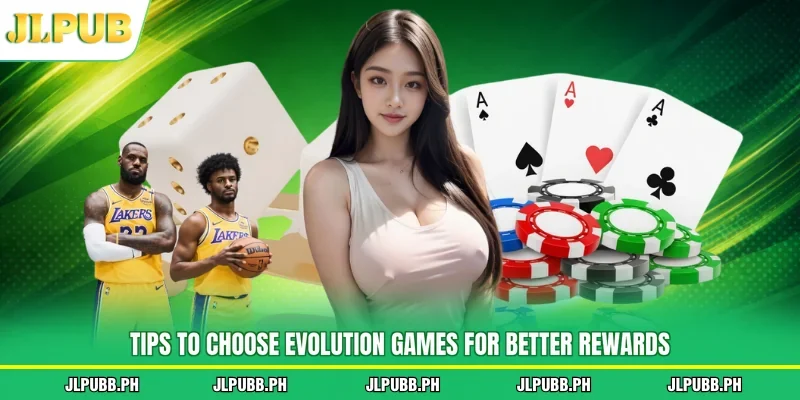 Tips to choose Evolution games for better rewards
