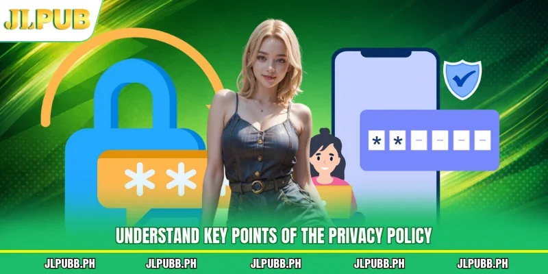Understand key points of the privacy policy