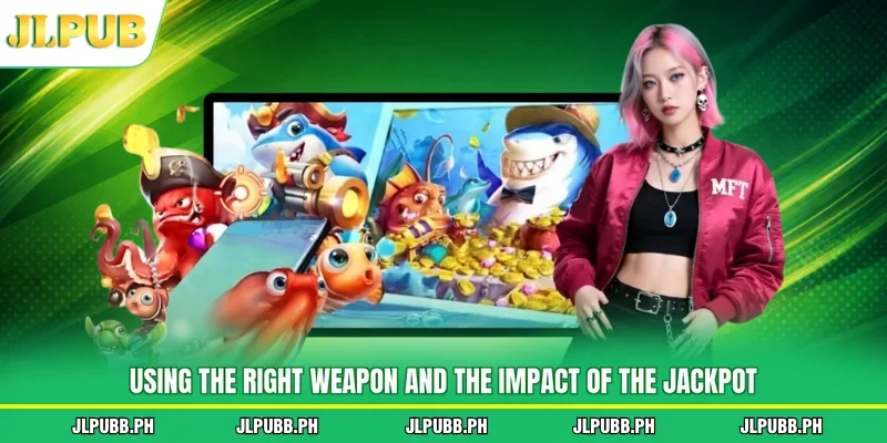 Using the right weapon and the impact of the Jackpot